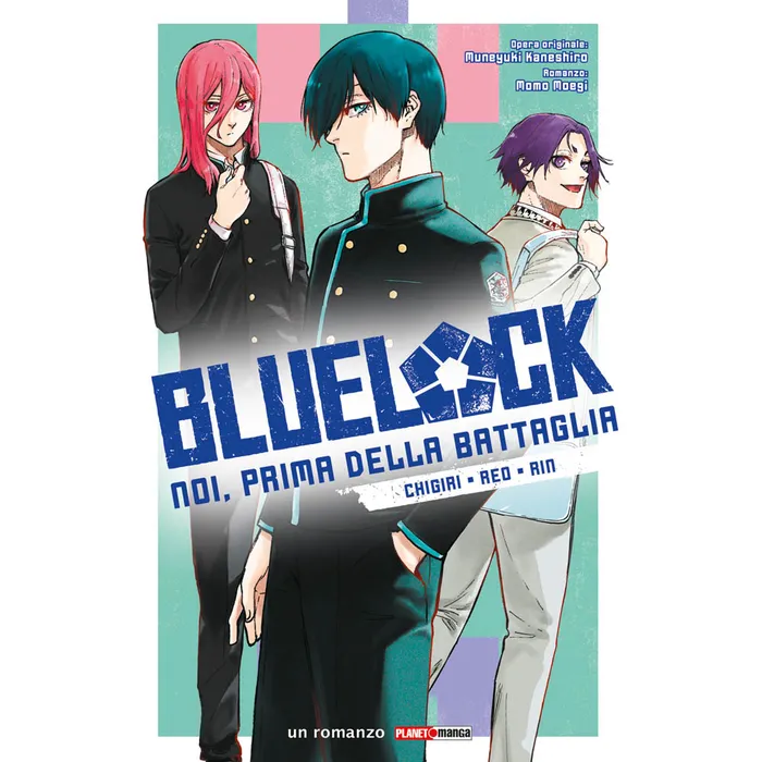 BLUE LOCK: NOI, PRIMA DELLA BATTAGLIA - CHIGIRI, REO, RIN