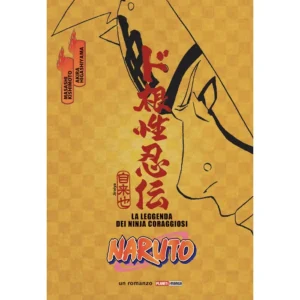 NARUTO - LA LEGGENDA DEI CORAGGIOSI (ROMANZO)
