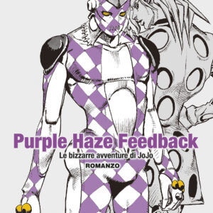 PURPLE HAZE FEEDBACK - LE BIZZARRE AVVENTURE DI JOJO - ROMANZO